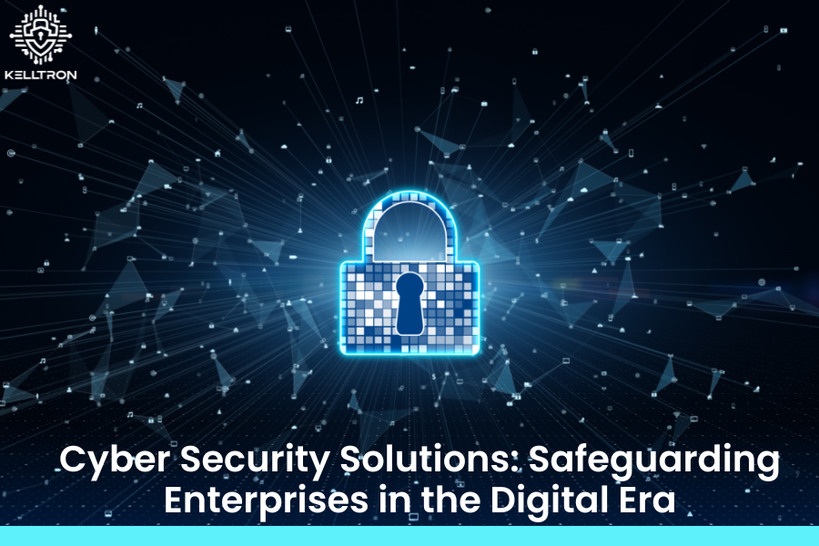 Cyber Security Solutions: Safeguarding Enterprises in the Digital Era
