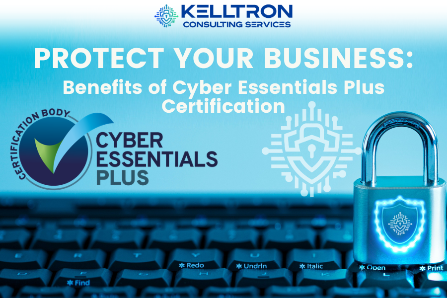 Protect Your Business: Benefits of Cyber Essentials Plus Certification