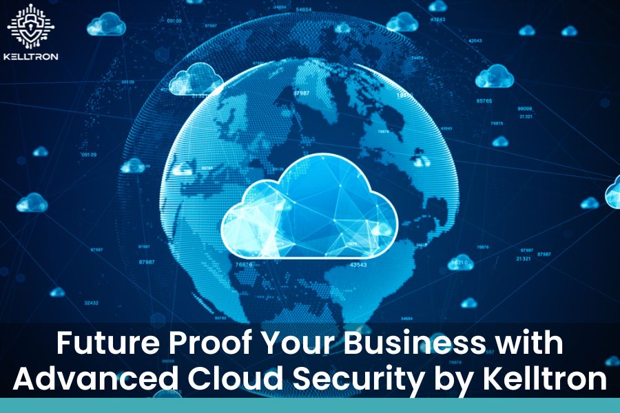 Future Proof Your Business with Advanced Cloud Security by Kelltron