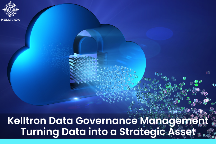 Kelltron Data Governance Management – Turning Data into a Strategic Asset