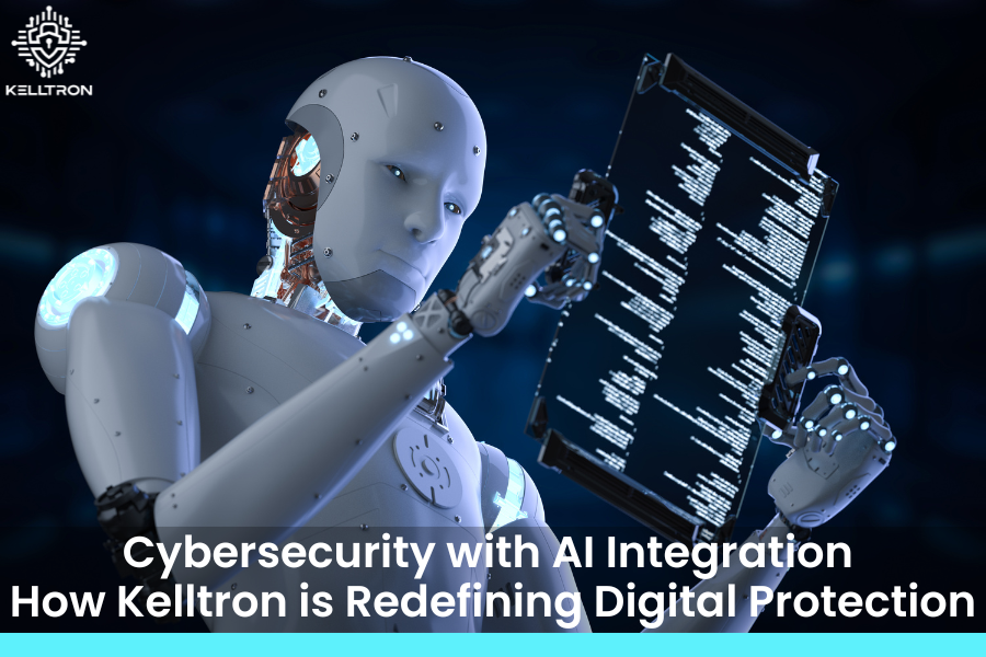 Cybersecurity with AI Integration: How Kelltron is Redefining Digital Protection