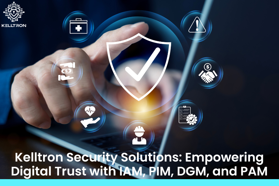 Kelltron Security Solutions: Empowering Digital Trust with IAM, PIM, DGM, and PAM